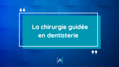Visuel de l'article de blog sur la chirurgie guidée en denstisterie