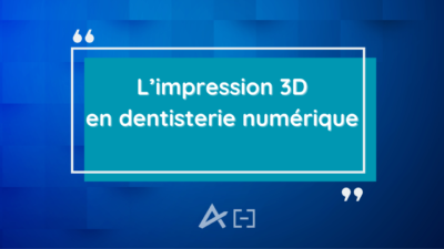 Visuel de l'article de blog concernant l'impression 3D en dentisterie numérique