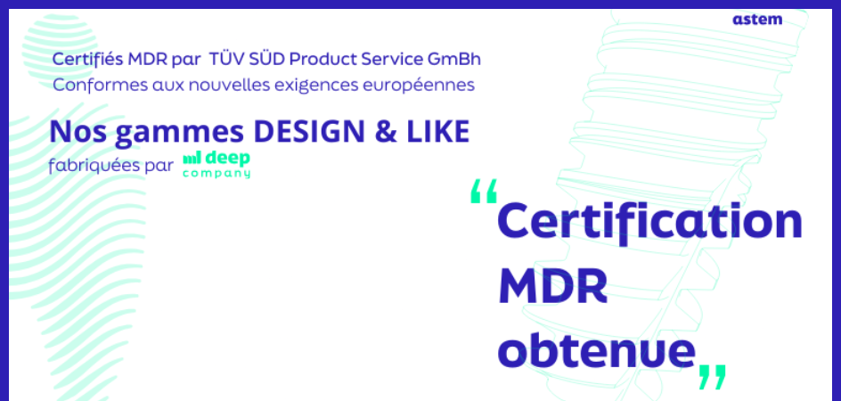 Nous sommes certifiés MDR pour nos gammes d'implants DESIGN et LIKE